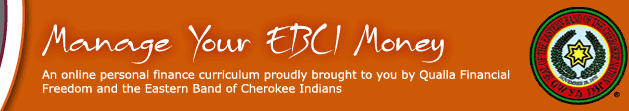 Manage Your EBCI Money - An online personal finance curriculum proudly brought to you by Qualla Financial Freedom and the Easter Band of Cherokee Indians